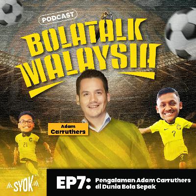 Pengalaman Adam Carruthers di Dunia Bola Sepak | BolaTalk Malaysia S1EP07
