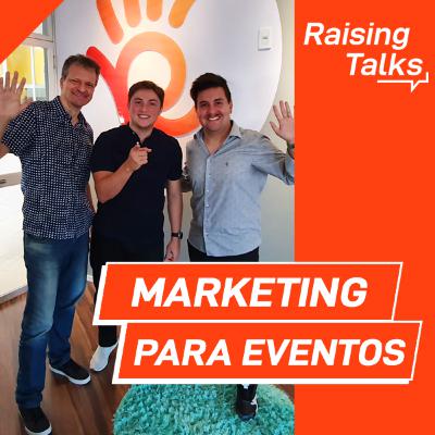 Marketing para Eventos com Lucas Schweitzer | Raising Talks Marketing para Eventos com Lucas Schweitzer | Raising Talks