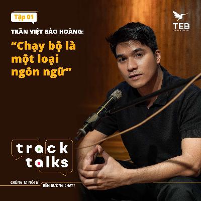 Chạy bộ là một loại ngôn ngữ - Trần Việt Bảo Hoàng CEO UniMedia | Track Talks 01