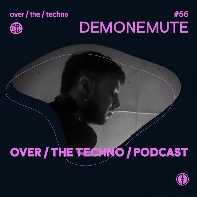 Over.The.Techno #56 -  DEMONEMUTE