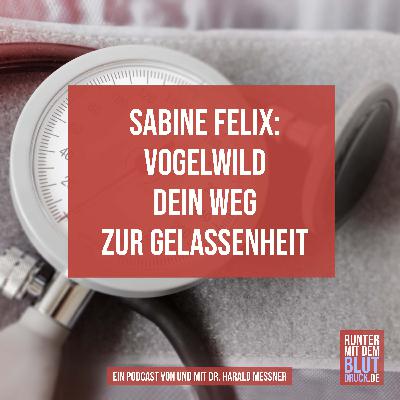 Sabine Felix: Vogelwild dein Weg zur Gelassenheit