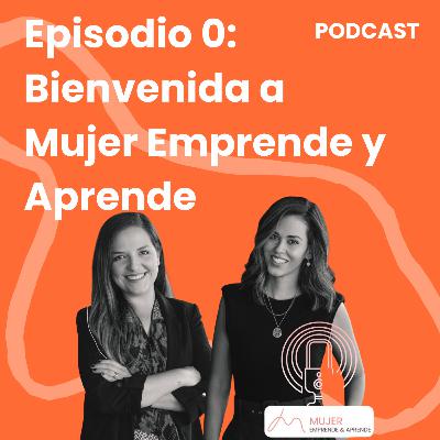 Ep. 0 - Bienvenida a Mujer Emprende y Aprende