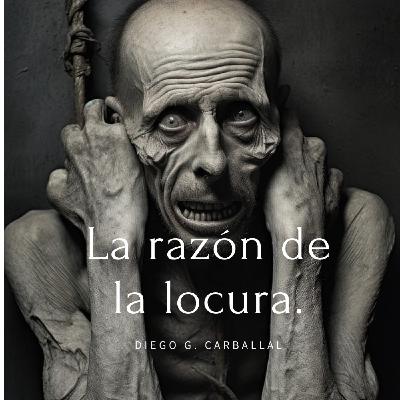 LA RAZÓN DE LA LOCURA (remasterizado), de Diego G. Carballal.