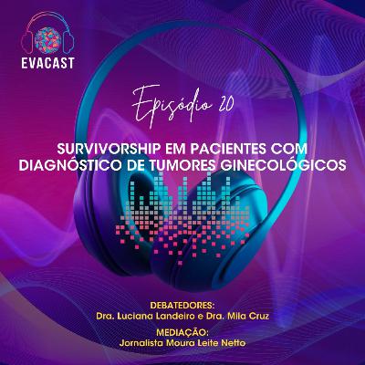 EVA CAST #20 - Survivorship em pacientes com diagnóstico de tumores ginecológicos