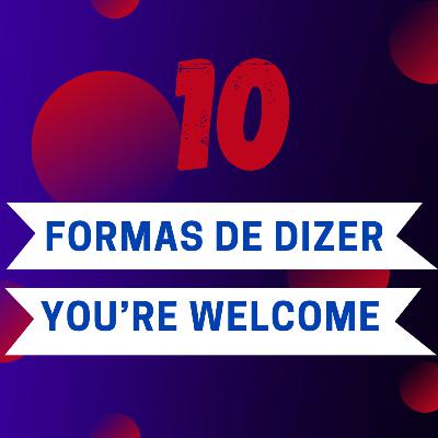 10 formas de falar "You're Welcome"
