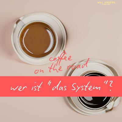 Podcast: Wer ist "das System"? | coffee on the road
