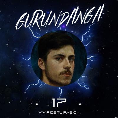 GURUNDANGA. Dosis #17 Vivir de tu pasión