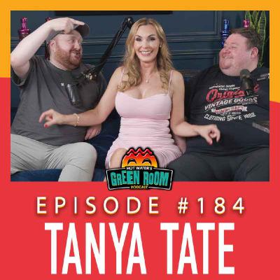 #184 - With Tanya Tate - Hot Water’s Green Room w/Tony & Jamie