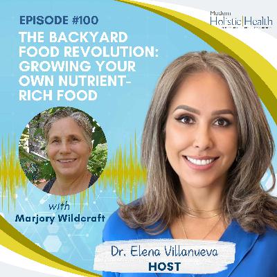 #100: The Backyard Food Revolution: Growing Your Own Nutrient-Rich Food #100: The Backyard Food Revolution: Growing Your Own Nutrient-Rich Food