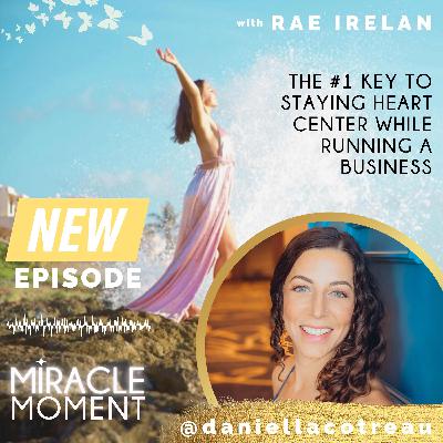 The #1 Key to Staying Heart Center While Running a Business with Daniella Cotreau The #1 Key to Staying Heart Center While Running a Business with Daniella Cotreau