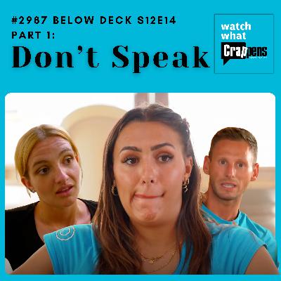 #2987 Below Deck S12E14 Part 1: Don’t Speak