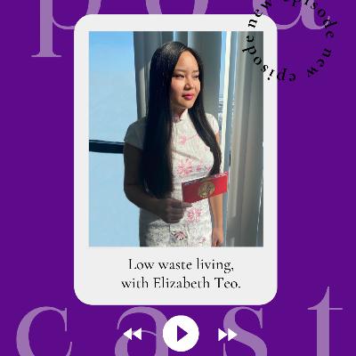 Ep 40. How can we all engage in a low-waste lifestyle today? with Elizabeth Teo.