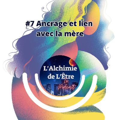 #7 Ancrage et lien avec la mère #7 Ancrage et lien avec la mère