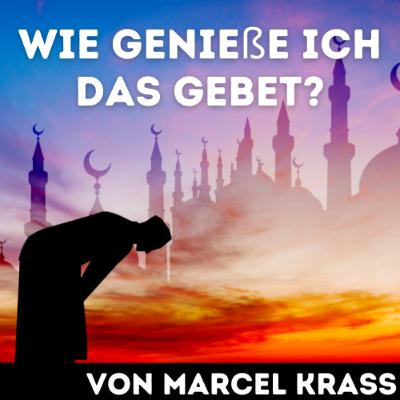 WIE GENIEßE ICH DAS GEBET? Vortrag von Marcel Krass