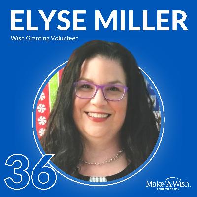 Ep 36 - Elyse Miller - 30 Years of Granting Wishes and Spreading Hope, Strength and Joy