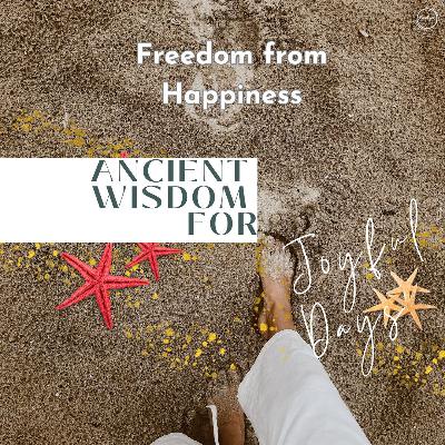 July 7 - Sanctuary Worship - Ancient Wisdom for Joyful Days: "Freedom from Happiness"