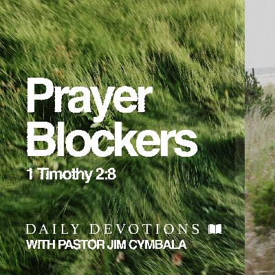Daily Devotional | Prayer Blockers | 1 Timothy 2:8 | Pastor Jim Cymbala