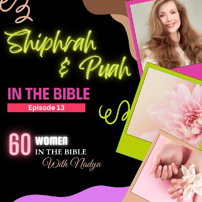 EPISODE 13 - Shirphrah and Puah - 60 Women In The Bible with Nadya EPISODE 13 - Shirphrah and Puah - 60 Women In The Bible with Nadya