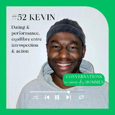 #52 Kevin Kinsala : Dating & performance, équilibre entre introspection & action