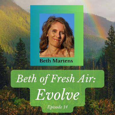 Beth of Fresh Air: Episode 14 - Evolve Beth of Fresh Air: Episode 14 - Evolve