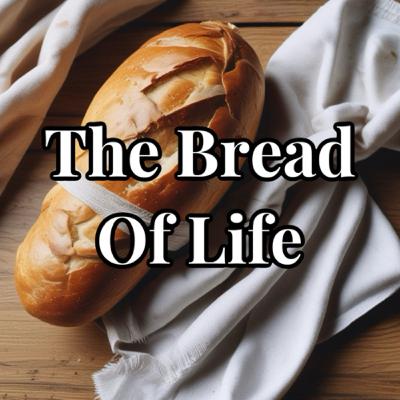 The Bread Of Life