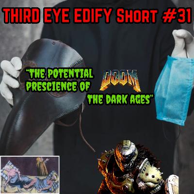 THIRD EYE EDIFY Short #31 "The Potential Prescience of DOOM: The Dark Ages"