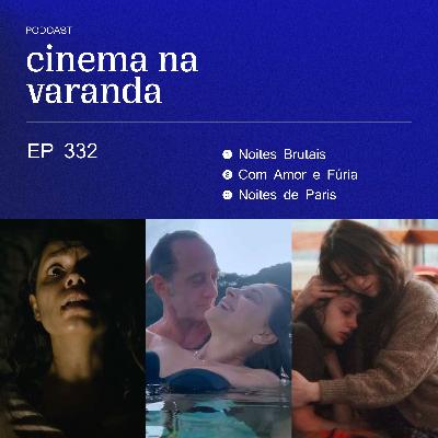 EP 332: Noites Brutais | Com Amor e Fúria | Noites de Paris