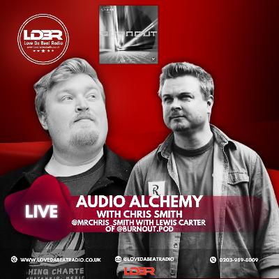 Audio Alchemy EP24- Lewis Carter of Burnout!!!