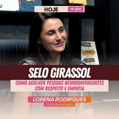 Selo Girassol: Como acolher pessoas neurodivergentes com respeito e empatia | Dra. Lorena Rodrigues - EP.89