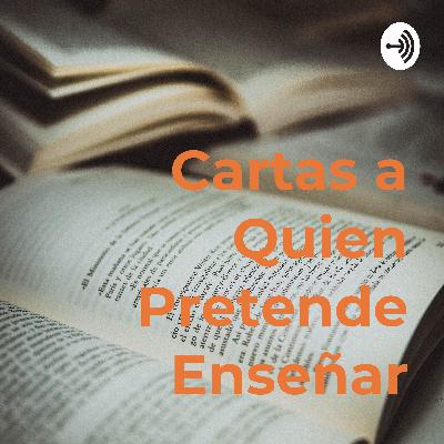 Cartas a quien pretende enseñar