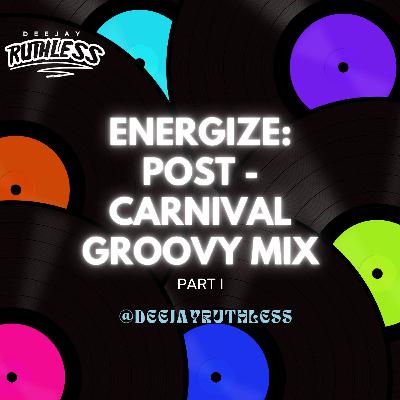 ENERGIZE: POST - CARNIVAL GROOVY SOCA MIX PRT 1