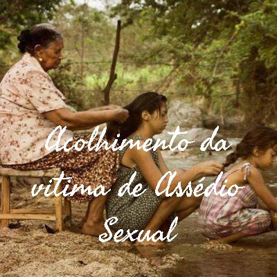 Acolhimento da vítima de assédio sexual. Acolhimento da vítima de assédio sexual.