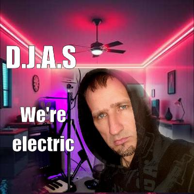 D.J.A.S-We're electric