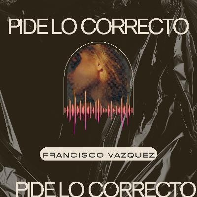 Episodio 267: Pide lo correcto