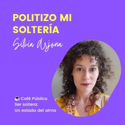 Politizo mi soltería, de Silvia Arjona Martín