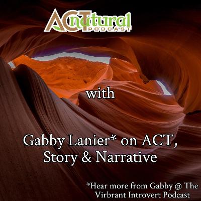 ACT natural Podcast with Gabbie Lanier on ACT, Story & Narrative ACT natural Podcast with Gabbie Lanier on ACT, Story & Narrative