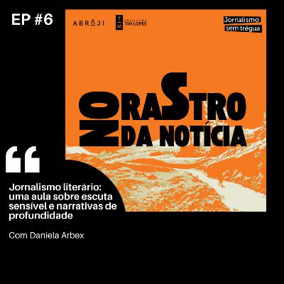 T1E6 Jornalismo literário: uma aula sobre escuta sensível e narrativas de profundidade T1E6 Jornalismo literário: uma aula sobre escuta sensível e narrativas de profundidade