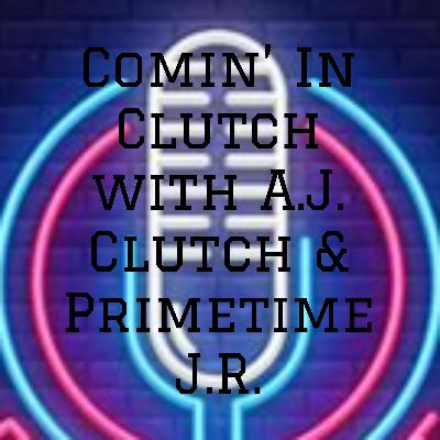 Comin' In Clutch with A.J. Clutch Ep. 19 - I'M BAAACK!!! (again)
