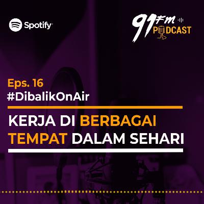 Eps 16. Dibalik On Air - Kerja di Berbagai Tempat Dalam Sehari