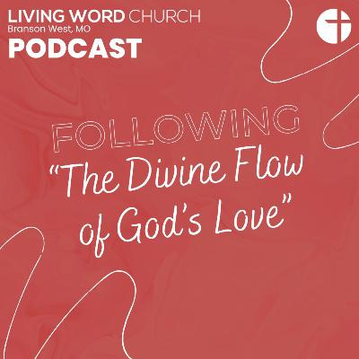 Following The Divine Flow of God’s Love, Part 2 Following The Divine Flow of God’s Love, Part 2