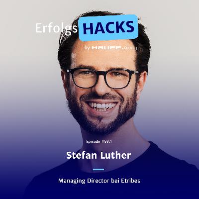 ErfolgsgeDANKE #59.1 – ErfolgsHACKS mit Stefan Luther, Managing Director bei Etribes