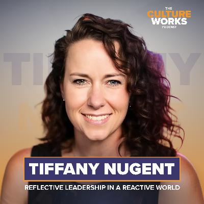 Reflective Leadership in a Reactive World w. Tiffany Nugent