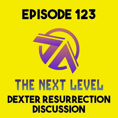 The Next Level Episode 123: Dexter Resurrection Discussion The Next Level Episode 123: Dexter Resurrection Discussion