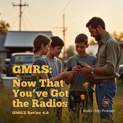 GMRS #4: Now That You've Got the Radios