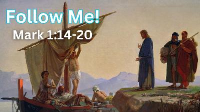 Follow Me! | Mark 1:14-20