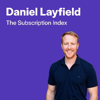 From Product-Market Fit to Profit with Daniel Layfield from the Subscription Index