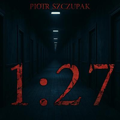 1:27 - CreepyPasta 1:27 - CreepyPasta