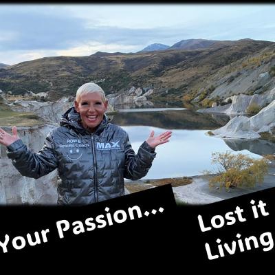 Your Passion…Lost it or living it
