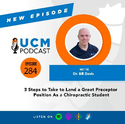 UCM 284: 3 Steps to Take to Land a Great Preceptor Position As a Chiropractic Student