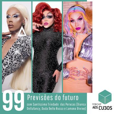 Ep. 099 - Previsões de futuro (com Santíssima Trindade das Perucas) Ep. 099 - Previsões de futuro (com Santíssima Trindade das Perucas)